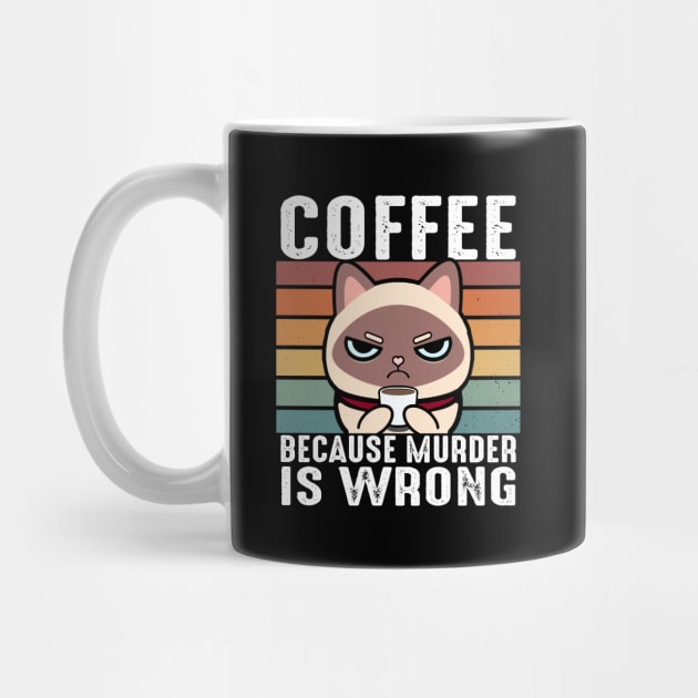 Coffee Because Murder Is Wrong Funny Siamese Cat Sip Coffee by Daytone